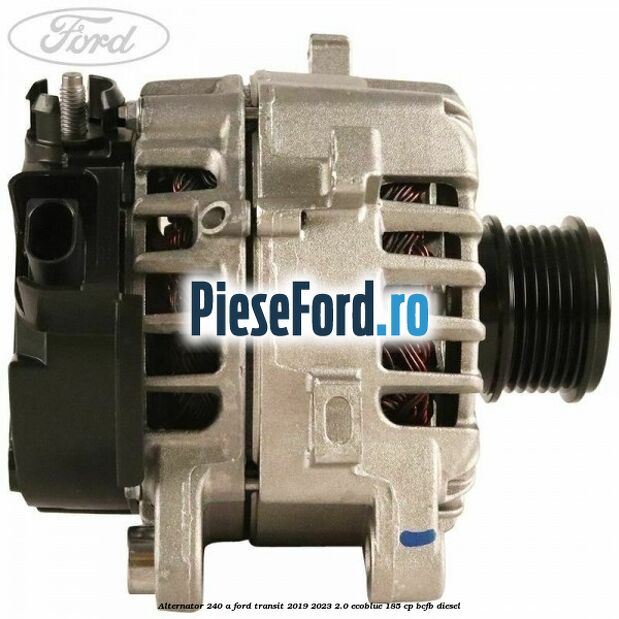 Alternator 240 A Ford Transit 2019-2023 2.0 EcoBlue 185 cp BCFB diesel