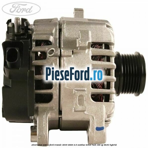 Alternator 240 A Ford Transit 2019-2023 2.0 EcoBlue mHEV RWD 130 cp BKRB Hybrid