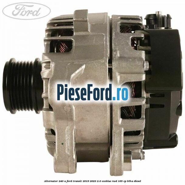 Alternator 240 A Ford Transit 2019-2023 2.0 EcoBlue RWD 165 cp BLHA diesel