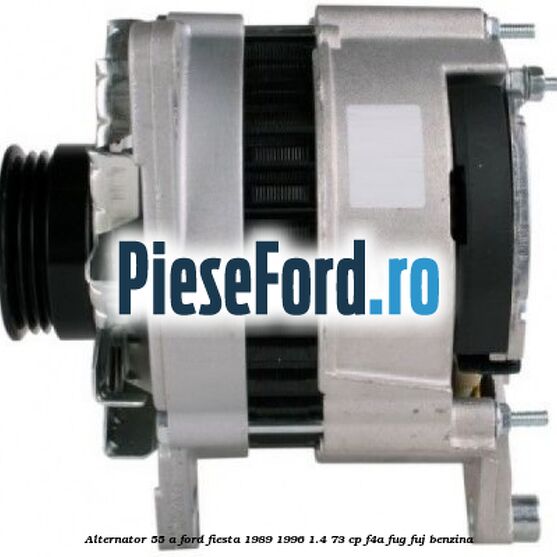 Alternator 55 A Ford Fiesta 1989-1996 1.4 73 cp F4A, FUG, FUJ benzina