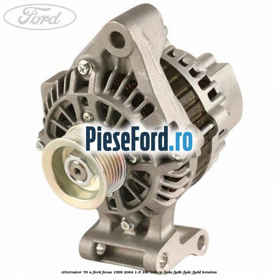 Alternator 70 A Ford Focus 1998-2004 1.6 16V 100 cp FYDA, FYDB, FYDC, FYDD benzina