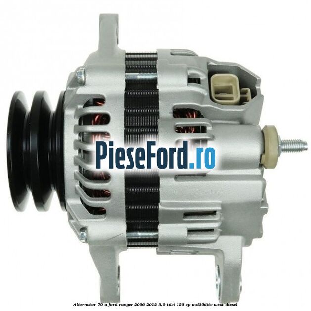 Alternator 70 A Ford Ranger 2006-2012 3.0 TDCi 156 cp MD30DITC, WEAT diesel