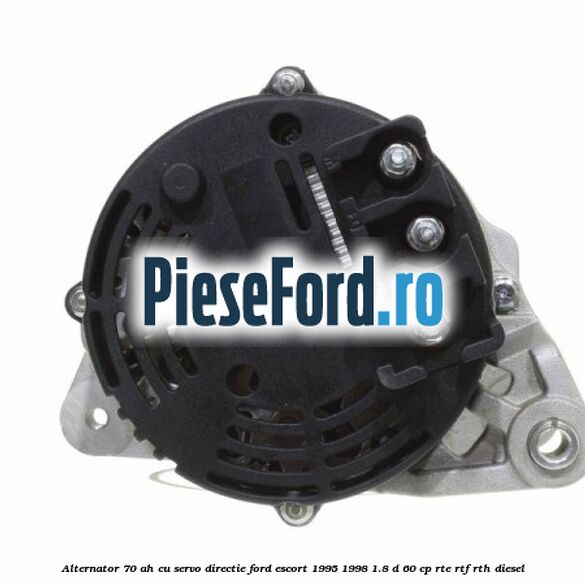 Alternator 70 AH, cu servo-directie Ford Escort 1995-1998 1.8 D 60 cp RTE, RTF, RTH diesel