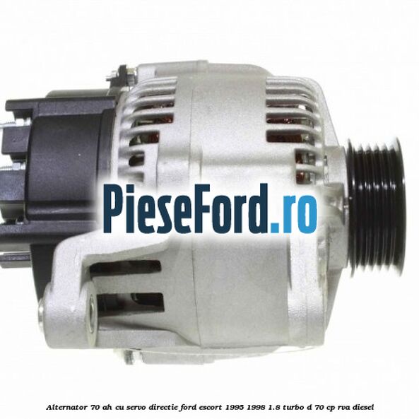 Alternator 70 AH, cu servo-directie Ford Escort 1995-1998 1.8 Turbo D 70 cp RVA diesel