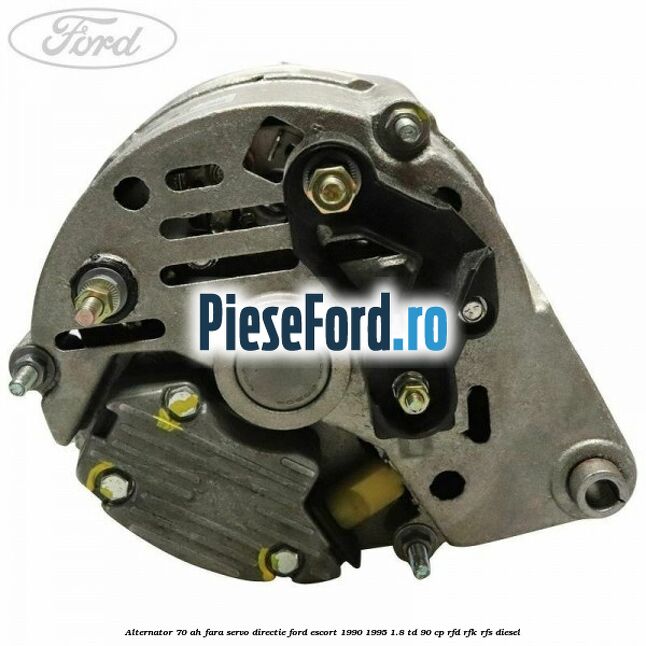 Alternator 70 AH, fara servo-directie Ford Escort 1990-1995 1.8 TD 90 cp RFD, RFK, RFS diesel