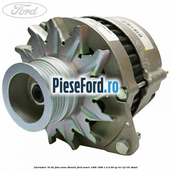 Alternator 70 AH, fara servo-directie Ford Escort 1995-1998 1.8 D 60 cp RTE, RTF, RTH diesel