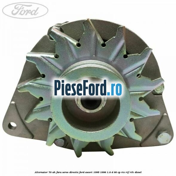 Alternator 70 AH, fara servo-directie Ford Escort 1995-1998 1.8 D 60 cp RTE, RTF, RTH diesel
