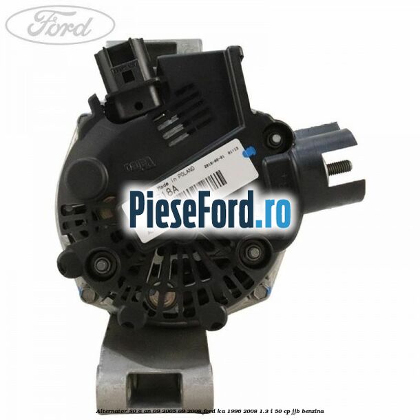 Alternator 80 A an 09/2005-09/2008 Ford Ka 1996-2008 1.3 i 50 cp JJB benzina