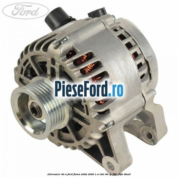 Alternator 80 A Ford Fiesta 2002-2005 1.4 TDCi 68 cp F6JA, F6JB diesel