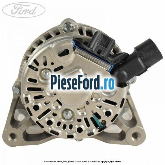 Alternator 80 A Ford Fiesta 2002-2005 1.4 TDCi 68 cp F6JA, F6JB diesel