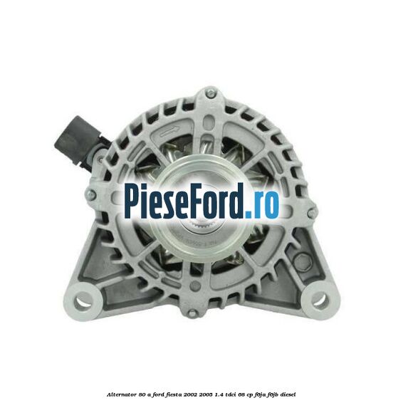 Alternator 80 A Ford Fiesta 2002-2005 1.4 TDCi 68 cp