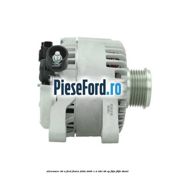 Alternator 80 A Ford Fiesta 2002-2005 1.4 TDCi 68 cp F6JA, F6JB diesel