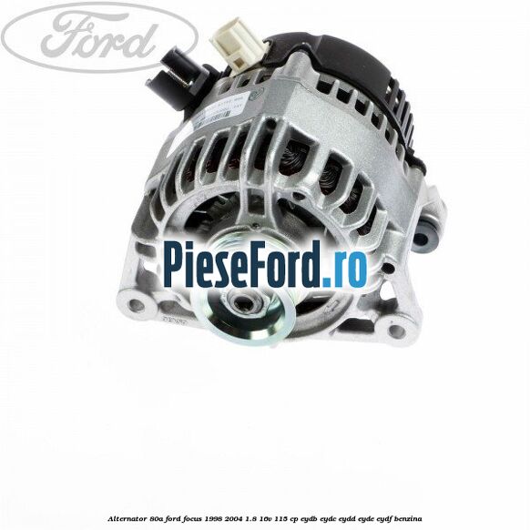 Alternator 80A Ford Focus 1998-2004 1.8 16V 115 cp EYDB, EYDC, EYDD, EYDE, EYDF benzina