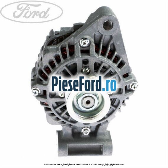 Alternator 90 A Ford Fiesta 2005-2008 1.4 16V 80 cp FXJA, FXJB benzina