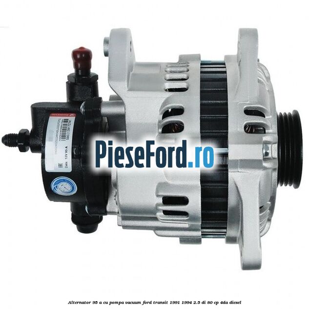 Alternator 95 A cu pompa vacuum Ford Transit 1991-1994 2.5 DI 80 cp 4DA diesel