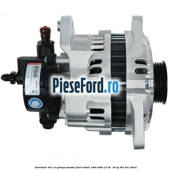Alternator 95 A cu pompa vacuum Ford Transit 1994-2000 2.5 DI  76 cp 4HB, 4HC diesel