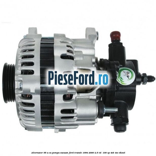Alternator 95 A cu pompa vacuum Ford Transit 1994-2000 2.5 TD  100 cp 4EB, 4EC diesel