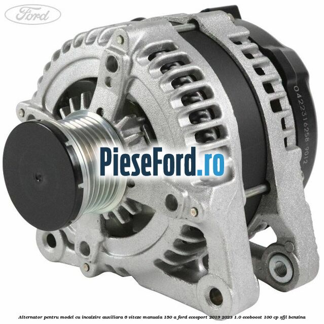 Alternator pentru model cu incalzire auxiliara 6 viteze manuala 150 A Ford EcoSport 2019-2023 1.0 EcoBoost 100 cp SFJL benzina