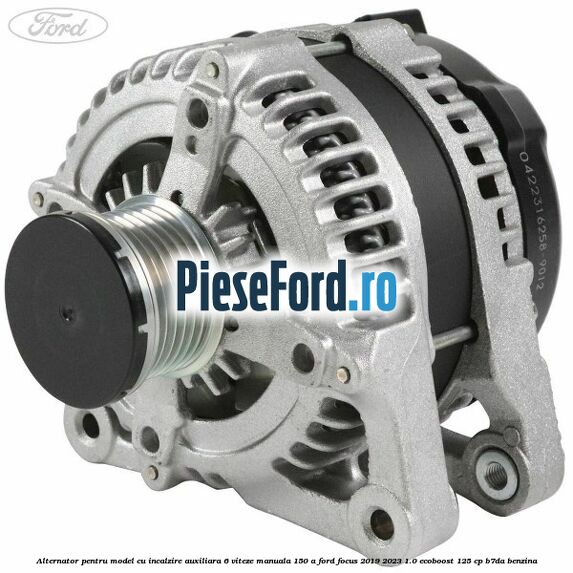 Alternator pentru model cu incalzire auxiliara 6 viteze manuala 150 A Ford Focus 2019-2023 1.0 EcoBoost 125 cp B7DA benzina