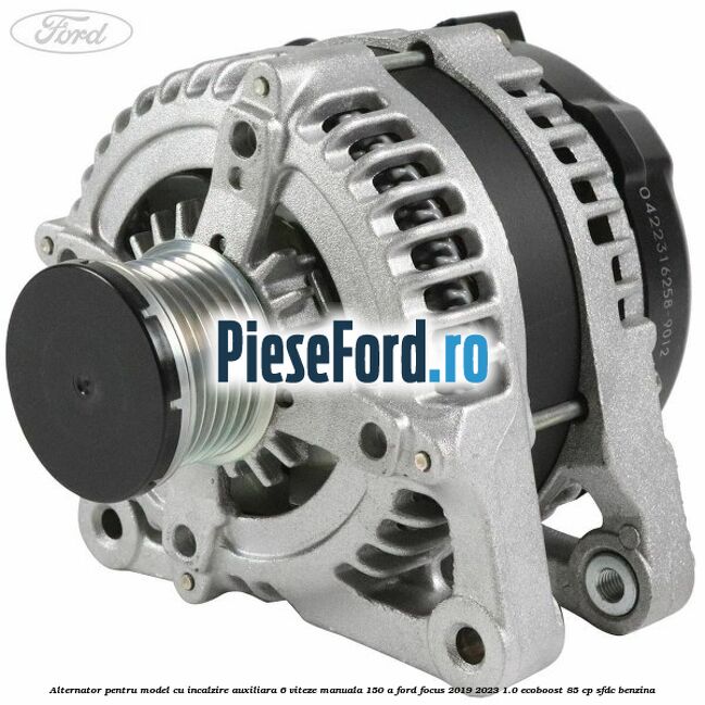 Alternator pentru model cu incalzire auxiliara 6 viteze manuala 150 A Ford Focus 2019-2023 1.0 EcoBoost 85 cp SFDC benzina