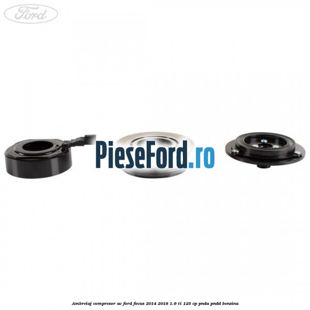 Ambreiaj compresor AC Ford Focus 2014-2018 1.6 Ti 125 cp PNDA, PNDD benzina