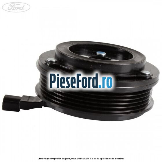Ambreiaj compresor AC Ford Focus 2014-2018 1.6 Ti 85 cp XTDA, XTDB benzina
