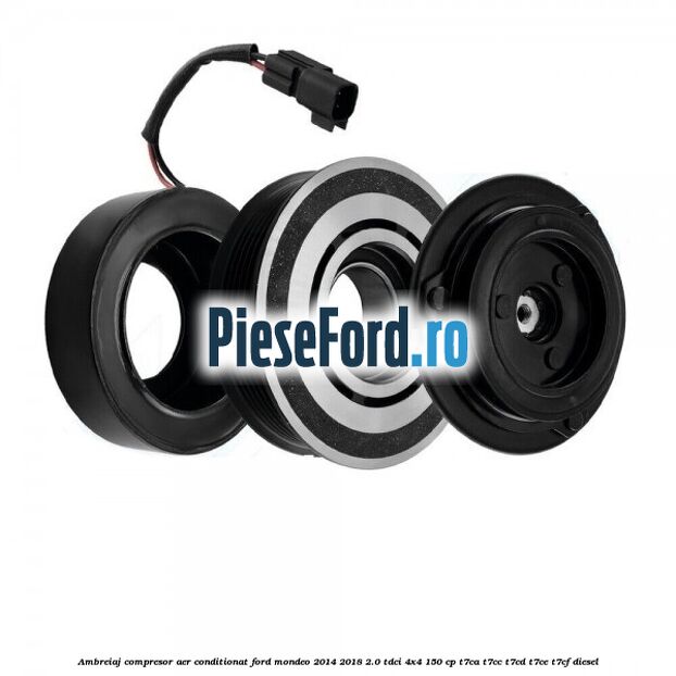 Ambreiaj compresor aer conditionat Ford Mondeo 2014-2018 2.0 TDCi 4x4 150 cp T7CA, T7CC, T7CD, T7CE, T7CF diesel