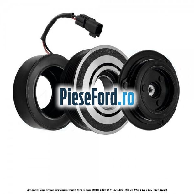 Ambreiaj compresor aer conditionat Ford S-Max 2015-2023 2.0 TDCi 4x4 150 cp Ambreiaj compresor aer conditionat Ford S-Max 2015-2023 2.0 TDCi 4x4 150 cp T7CI, T7CJ, T7CK, T7CL diesel