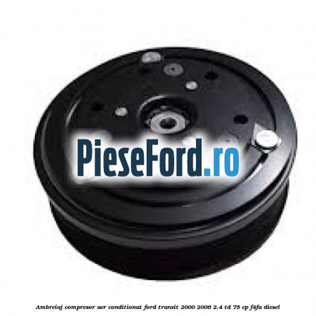 Ambreiaj compresor aer conditionat Ford Transit 2000-2006 2.4 TD 75 cp F4FA diesel