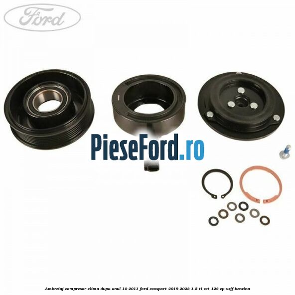 Ambreiaj compresor clima dupa anul 10/2011 Ford EcoSport 2019-2023 1.5 Ti-VCT 122 cp XZJF benzina
