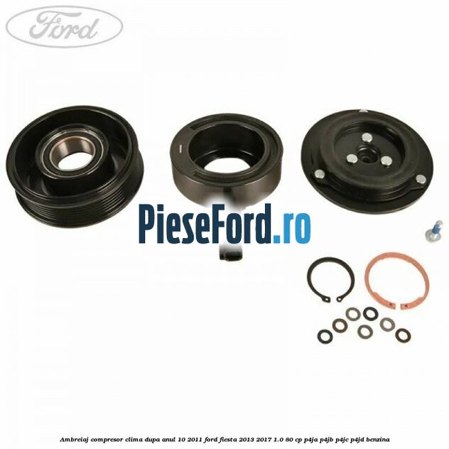 Ambreiaj compresor clima dupa anul 10/2011 Ford Fiesta 2013-2017 1.0 80 cp P4JA, P4JB, P4JC, P4JD benzina