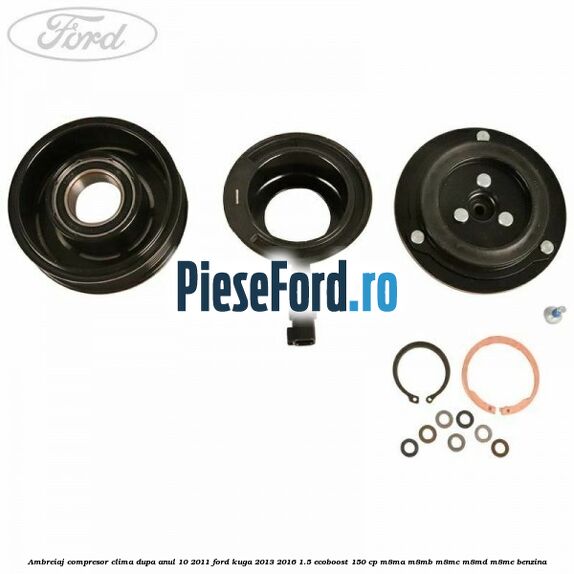 Ambreiaj compresor clima dupa anul 10/2011 Ford Kuga 2013-2016 1.5 EcoBoost 150 cp Ambreiaj compresor clima dupa anul 10/2011 Ford Kuga 2013-2016 1.5 EcoBoost 150 cp M8MA, M8MB, M8MC, M8MD, M8ME benzina
