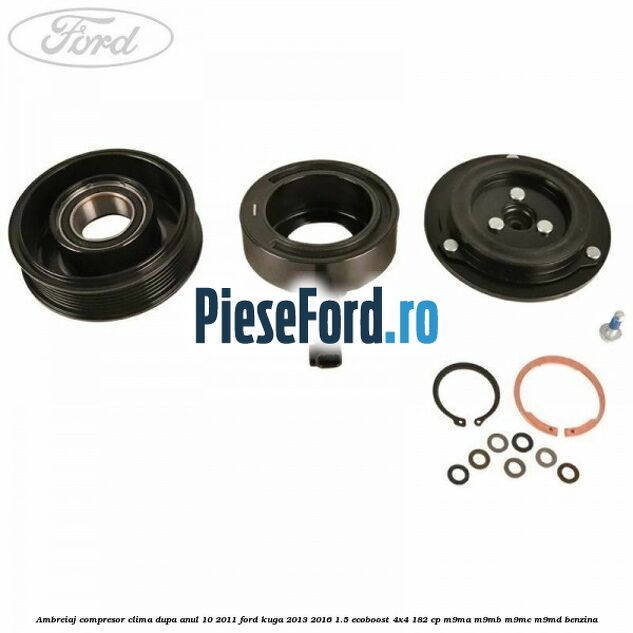 Ambreiaj compresor clima dupa anul 10/2011 Ford Kuga 2013-2016 1.5 EcoBoost 4x4 182 cp M9MA, M9MB, M9MC, M9MD benzina