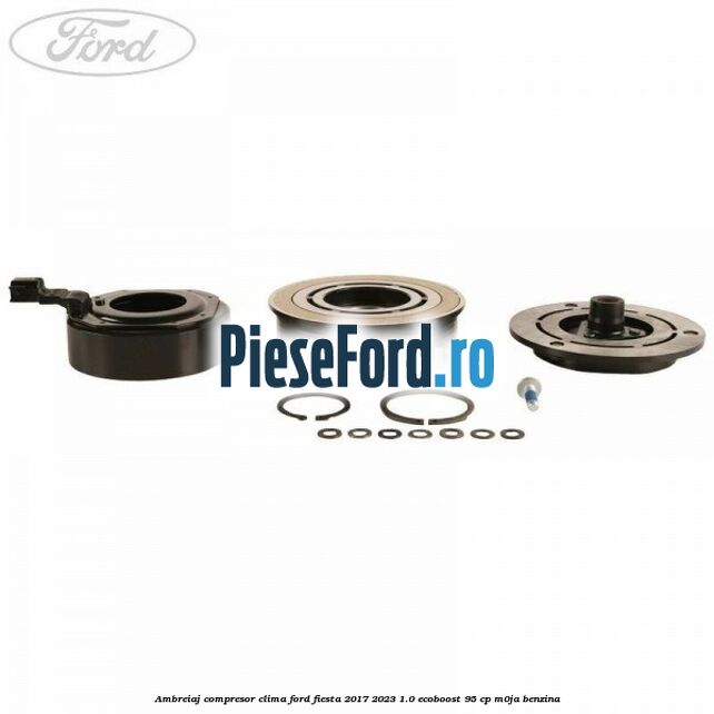 Ambreiaj compresor clima Ford Fiesta 2017-2023 1.0 EcoBoost 95 cp M0JA benzina