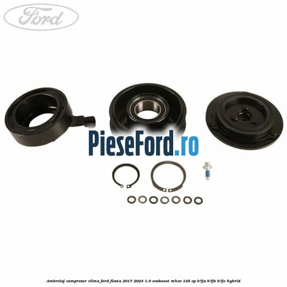 Ambreiaj compresor clima Ford Fiesta 2017-2023 1.0 EcoBoost mHEV 125 cp B7JA, B7JB, B7JC Hybrid
