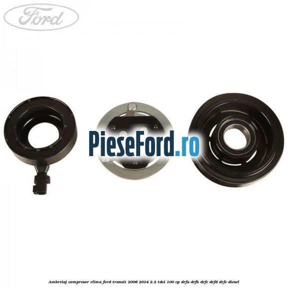 Ambreiaj compresor clima Ford Transit 2006-2014 2.2 TDCi 100 cp DRFA, DRFB, DRFC, DRFD, DRFE diesel