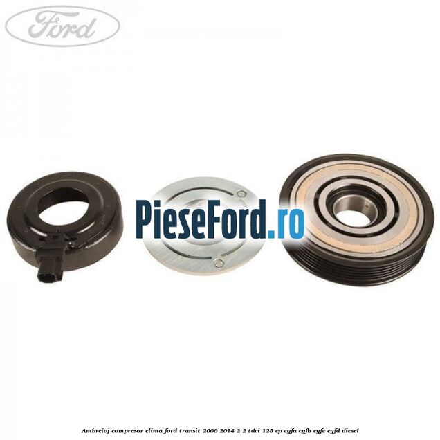 Ambreiaj compresor clima Ford Transit 2006-2014 2.2 TDCi 125 cp CYFA, CYFB, CYFC, CYFD diesel