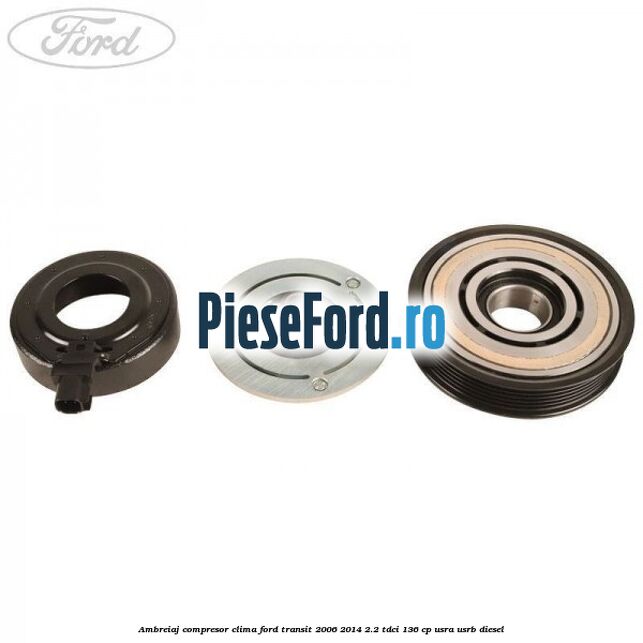 Ambreiaj compresor clima Ford Transit 2006-2014 2.2 TDCi 136 cp USRA, USRB diesel