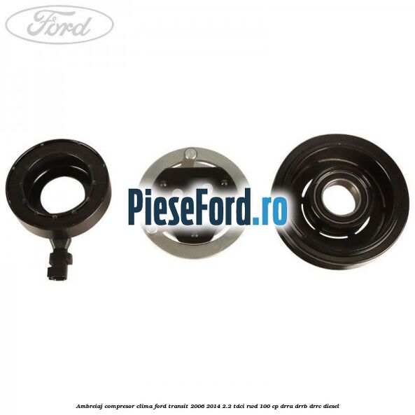 Ambreiaj compresor clima Ford Transit 2006-2014 2.2 TDCi RWD 100 cp Ambreiaj compresor clima Ford Transit 2006-2014 2.2 TDCi RWD 100 cp DRRA, DRRB, DRRC diesel