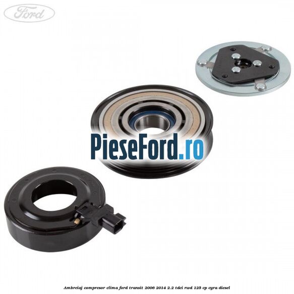 Ambreiaj compresor clima Ford Transit 2006-2014 2.2 TDCi RWD 125 cp CYRA diesel