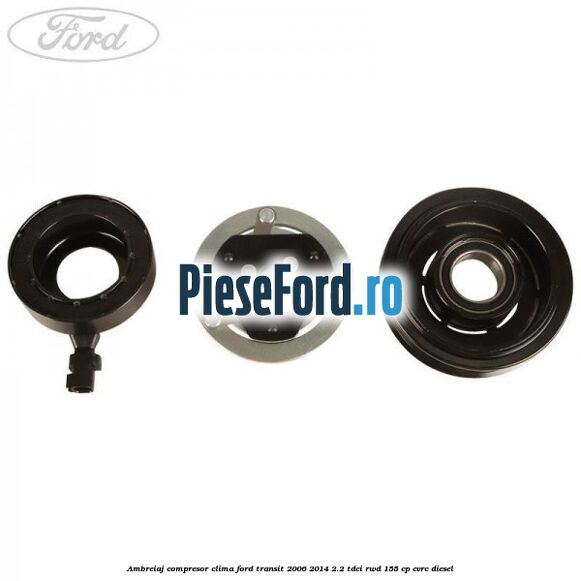 Ambreiaj compresor clima Ford Transit 2006-2014 2.2 TDCi RWD 155 cp CVRC diesel