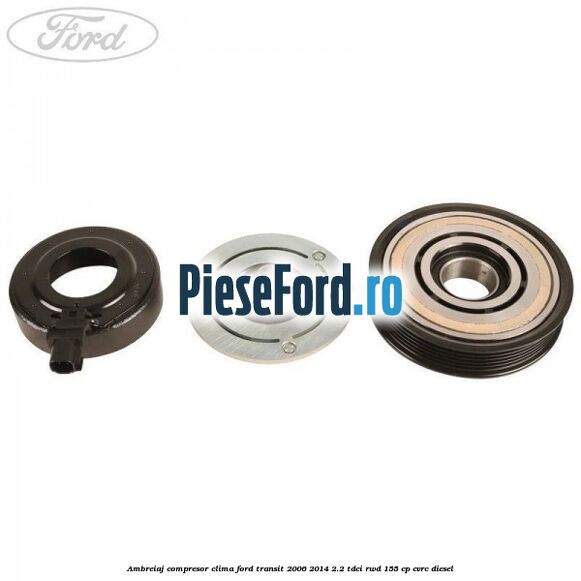 Ambreiaj compresor clima Ford Transit 2006-2014 2.2 TDCi RWD 155 cp CVRC diesel