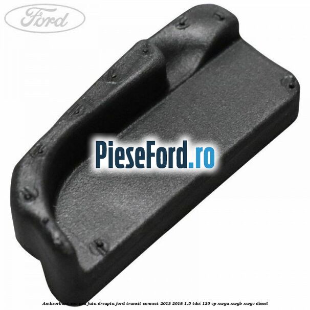 Ambsorbant soc usa fata dreapta Ford Transit Connect 2013-2018 1.5 TDCi 120 cp XWGA, XWGB, XWGC diesel