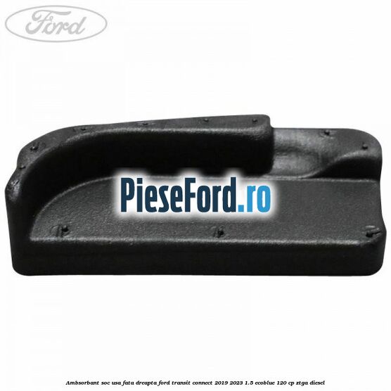Ambsorbant soc usa fata dreapta Ford Transit Connect 2019-2023 1.5 EcoBlue 120 cp ZTGA diesel