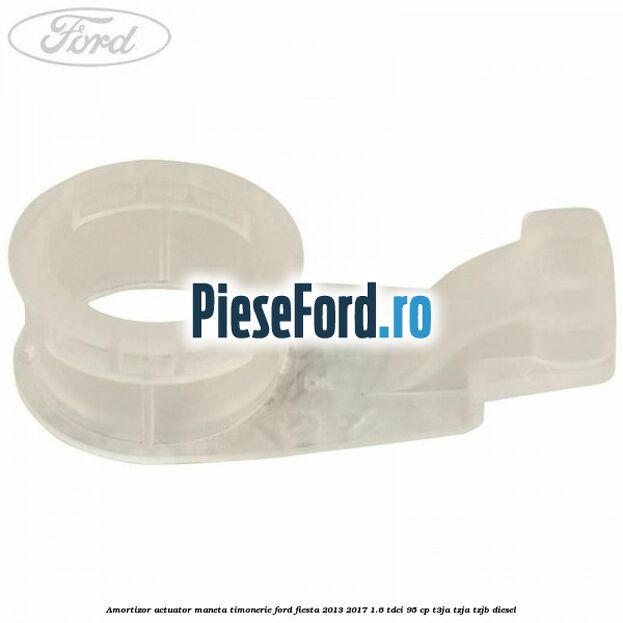 Amortizor actuator maneta timonerie Ford Fiesta 2013-2017 1.6 TDCi 95 cp Amortizor actuator maneta timonerie Ford Fiesta 2013-2017 1.6 TDCi 95 cp T3JA, TZJA, TZJB diesel