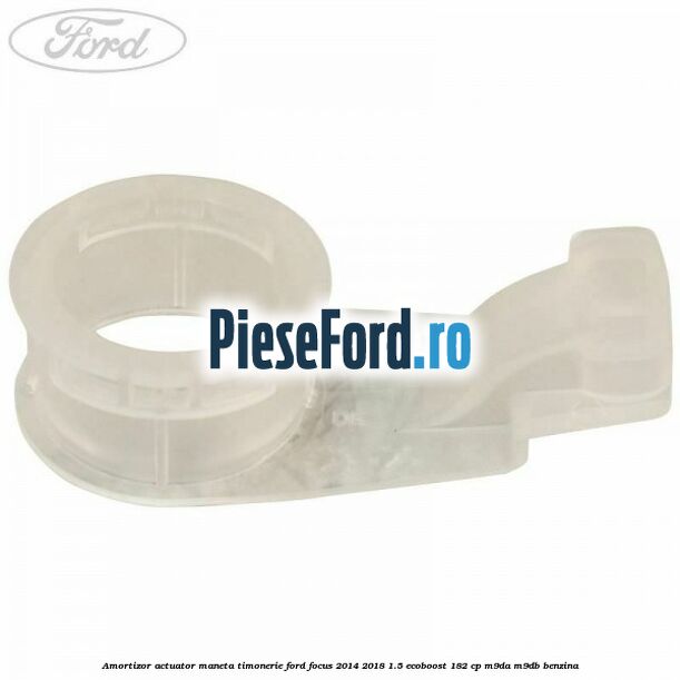 Amortizor actuator maneta timonerie Ford Focus 2014-2018 1.5 EcoBoost 182 cp M9DA, M9DB benzina