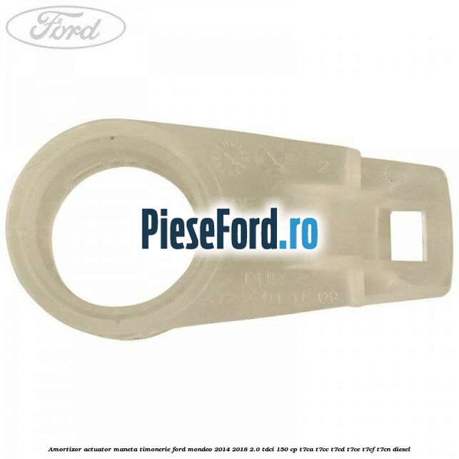 Amortizor actuator maneta timonerie Ford Mondeo 2014-2018 2.0 TDCi 150 cp Amortizor actuator maneta timonerie Ford Mondeo 2014-2018 2.0 TDCi 150 cp T7CA, T7CC, T7CD, T7CE, T7CF, T7CN diesel