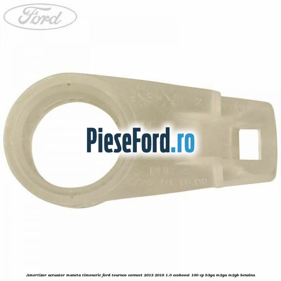 Amortizor actuator maneta timonerie Ford Tourneo Connect 2013-2018 1.0 EcoBoost 100 cp B3GA, M2GA, M2GB benzina