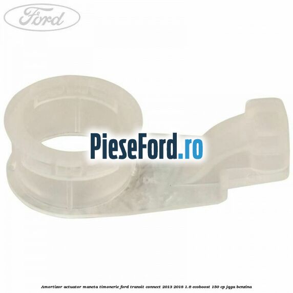Amortizor actuator maneta timonerie Ford Transit Connect 2013-2018 1.6 EcoBoost 150 cp JQGA benzina