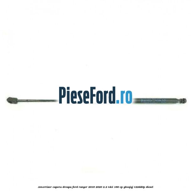Amortizor capota dreapa Ford Ranger 2016-2020 2.2 TDCi 160 cp GBVAJQJ, T22DD0P diesel